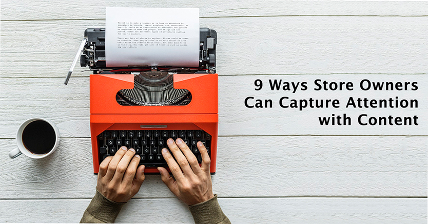 9 Ways Store Owners Can Capture Attention with Content