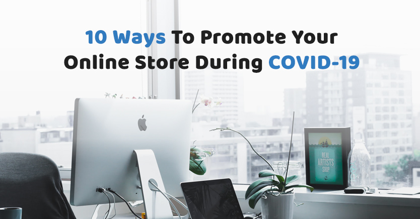 10 Ways To Promote Your Online Store During COVID-19