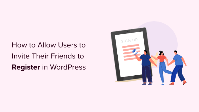 Kullanıcıların Arkadaşlarını WordPress'e Kaydolmaya Davet Etmesine Nasıl İzin Verilir?