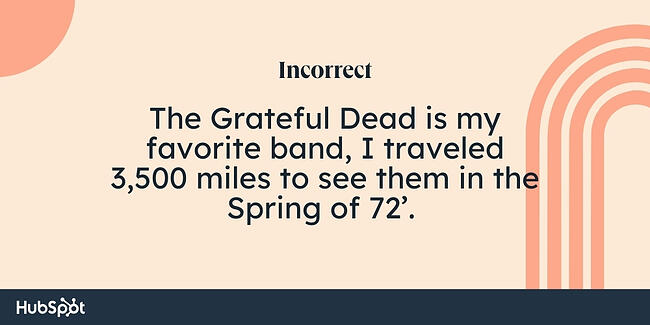 Exemplu de reguli de virgulă: The Grateful Dead este trupa mea preferată, am călătorit 3.500 de mile pentru a-i vedea în primăvara anului 72’.