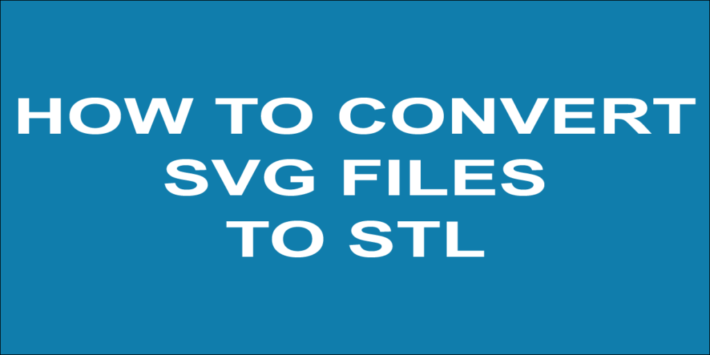 คุณสามารถเปลี่ยน Svg เป็นไฟล์ Stl ได้หรือไม่?