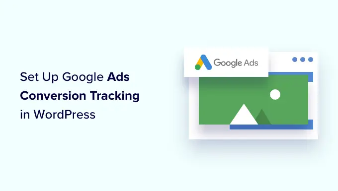 How to setup Google Ads conversion tracking