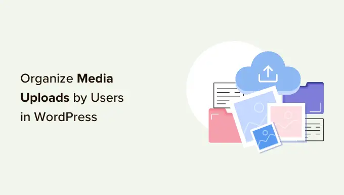 How to organize media uploads by users in WordPress