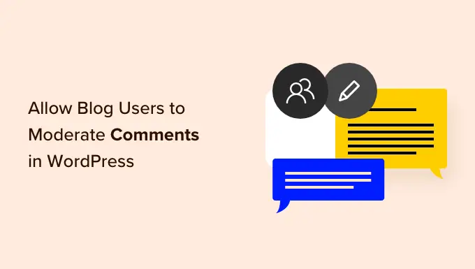 Comment autoriser les utilisateurs de blogs à modérer les commentaires dans WordPress