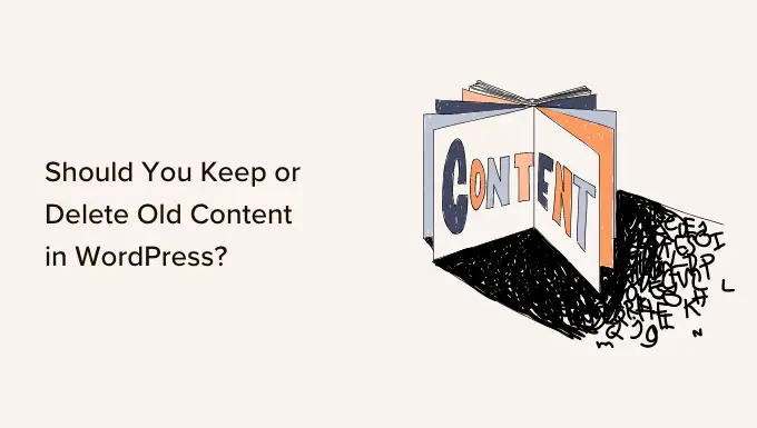 Should You Keep or Delete Old Content in WordPress? (Expert Opinion)