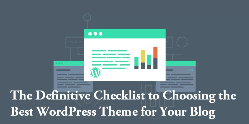 A lista de verificação definitiva para escolher o melhor tema WordPress para o seu blog