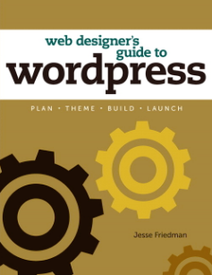 Web Designer's Guide to WordPress - Jesse Friedman