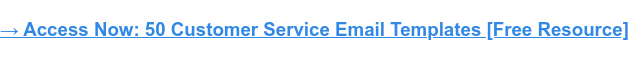 → เข้าถึงตอนนี้: 50 เทมเพลตอีเมลบริการลูกค้า [แหล่งข้อมูลฟรี]