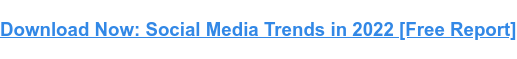 Hemen İndirin: 2022'de Sosyal Medya Trendleri [Ücretsiz Rapor]