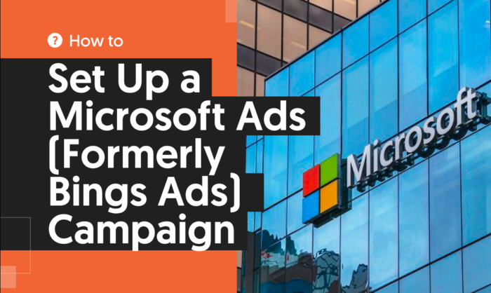 Comment configurer une campagne Microsoft Ads (anciennement Bings Ads)
